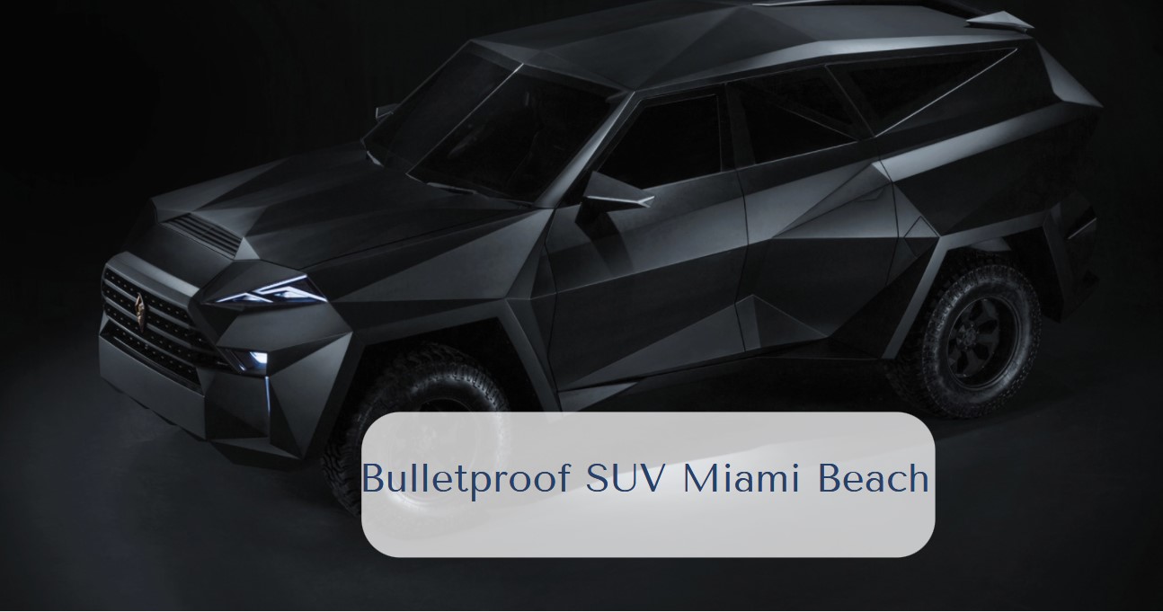 Bulletproof SUV Miami Beach